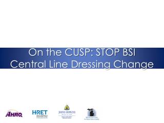 On the CUSP: STOP BSI Central Line Dressing Change