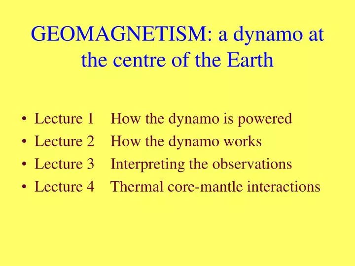 geomagnetism a dynamo at the centre of the earth