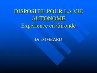 DISPOSITIF POUR LA VIE AUTONOME Expérience en Gironde