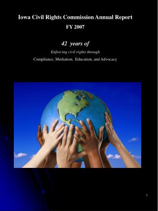 Iowa Civil Rights Commission Annual Report FY 2007 42 years of Enforcing civil rights through Compliance, Mediation, E