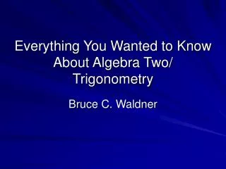 Everything You Wanted to Know About Algebra Two/ Trigonometry