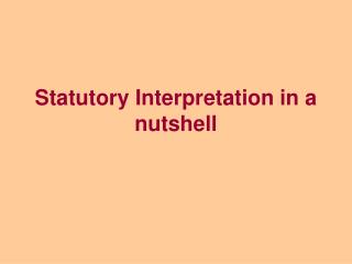 Statutory Interpretation in a nutshell