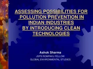 ASSESSING POSSIBILITIES FOR POLLUTION PREVENTION IN INDIAN INDUSTRIES BY INTRODUCING CLEAN TECHNOLOGIES