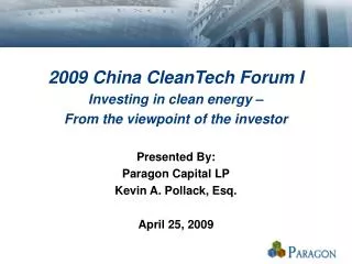 2009 China CleanTech Forum I Investing in clean energy – From the viewpoint of the investor Presented By: Paragon Capit