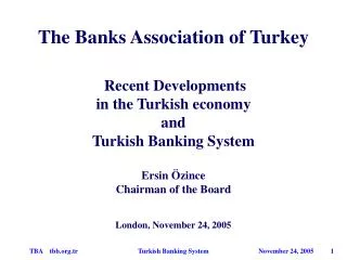 The Banks Association of Turkey Recent Developments in the Turkish economy and Turkish Banking System Ersin Özince Ch