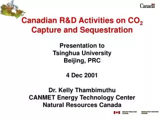Canadian R&amp;D Activities on CO 2 Capture and Sequestration Presentation to Tsinghua University Beijing, PRC 4 Dec 20