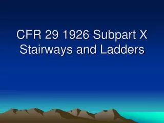 CFR 29 1926 Subpart X Stairways and Ladders