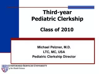 Michael Pelzner, M.D. LTC, MC, USA Pediatric Clerkship Director
