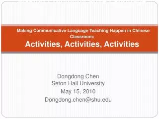 Making Communicative Language Making Communicative Language Teaching Happen in Chinese Classroom: Activities, Activitie