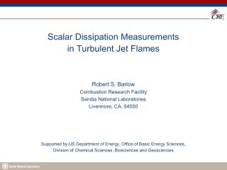 Scalar Dissipation Measurements in Turbulent Jet Flames Robert S. Barlow Combustion Research Facility Sandia National L