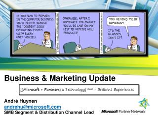 business marketing update andr huynen andrehu@microsoft com smb segment distribution channel lead