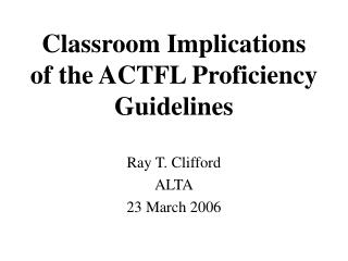Classroom Implications of the ACTFL Proficiency Guidelines