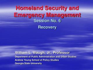 Homeland Security and Emergency Management Session No. 6 Recovery