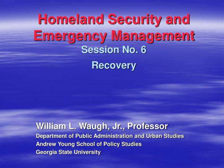 homeland security and emergency management session no 6 recovery