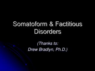 Somatoform &amp; Factitious Disorders