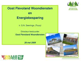 Oost Flevoland Woondiensten en Energiebesparing ir. G.N. Sweringa (Truus) Directeur-bestuurder Oost Flevoland Woondien