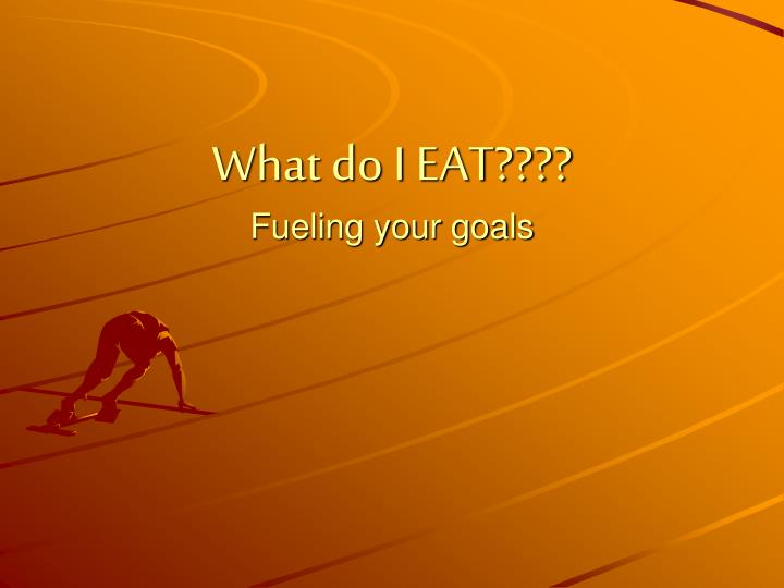 what do i eat fueling your goals