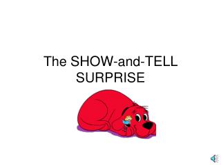 The SHOW- and- TELL SURPRISE