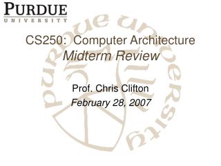 CS250: Computer Architecture Midterm Review