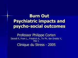 Burn Out Psychiatric impacts and psycho-social outcomes