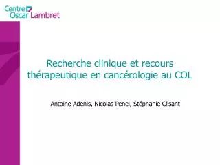 Recherche clinique et recours thérapeutique en cancérologie au COL