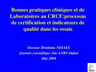 Bonnes pratiques cliniques et de Laboratoires au CRCF:processus de certification et indicateurs de qualité dans les essa
