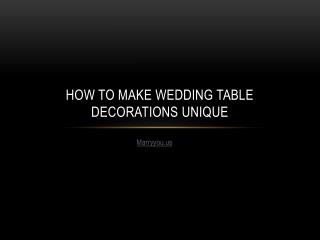 How to Make Wedding Table Decorations Unique