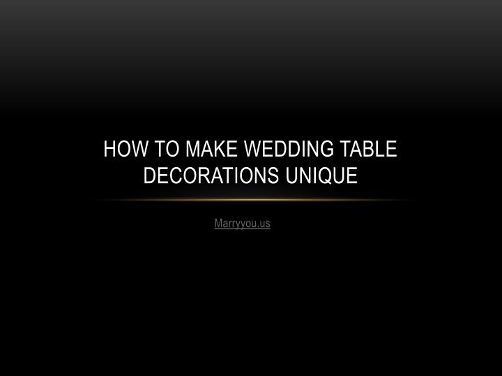 how to make wedding table decorations unique