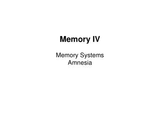Memory IV Memory Systems Amnesia