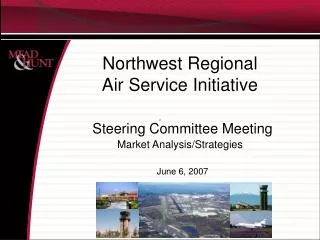 Northwest Regional Air Service Initiative Steering Committee Meeting Market Analysis/Strategies