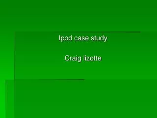 Ipod case study Craig lizotte