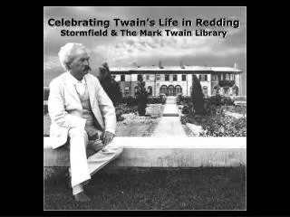 Celebrating Twain’s Life in Redding Stormfield &amp; The Mark Twain Library