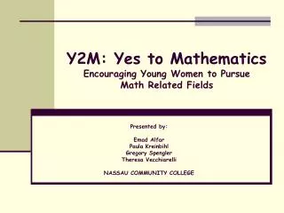 Y2M: Yes to Mathematics Encouraging Young Women to Pursue Math Related Fields