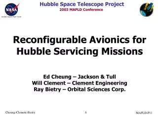 Reconfigurable Avionics for Hubble Servicing Missions Ed Cheung – Jackson &amp; Tull Will Clement – Clement Engineering