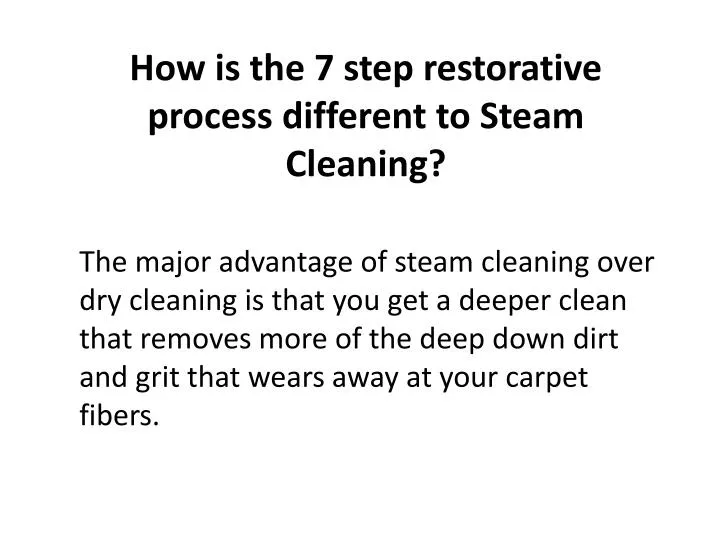 how is the 7 step restorative process different to steam cleaning