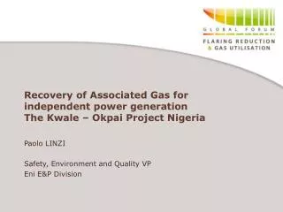 Recovery of Associated Gas for independent power generation The Kwale – Okpai Project Nigeria