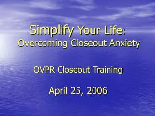 Simplify Your Life : Overcoming Closeout Anxiety