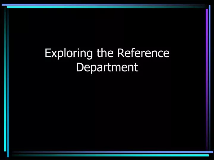exploring the reference department