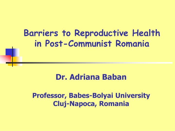 barriers to reproductive health in post communist romania
