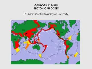 GEOLOGY 415/515: TECTONIC GEODESY C. Rubin, Central Washington University