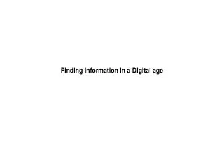 Finding Information in a Digital age