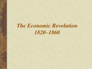 The Economic Revolution 1820–1860