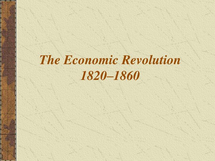 the economic revolution 1820 1860