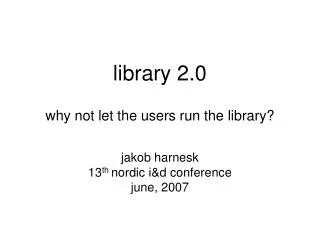 library 2.0 why not let the users run the library?