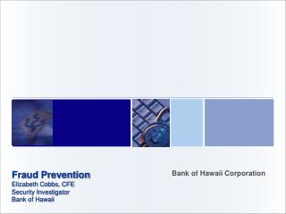 Fraud Prevention Elizabeth Cobbs, CFE Security Investigator Bank of Hawaii