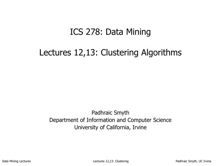 ics 278 data mining lectures 12 13 clustering algorithms