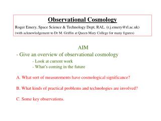 Observational Cosmology Roger Emery, Space Science &amp; Technology Dept, RAL. (r.j.emery@rl.ac.uk)