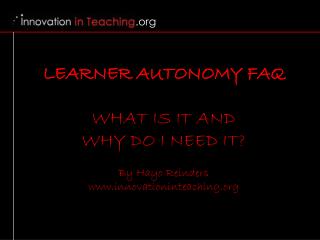 LEARNER AUTONOMY FAQ WHAT IS IT AND WHY DO I NEED IT? By Hayo Reinders innovationinteaching