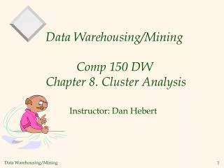 Data Warehousing/Mining Comp 150 DW Chapter 8. Cluster Analysis