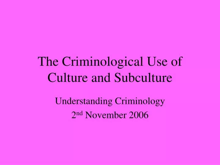 the criminological use of culture and subculture